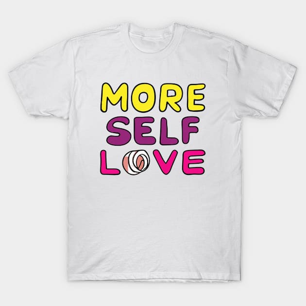 More Self Love T-Shirt by Feathery-adventure